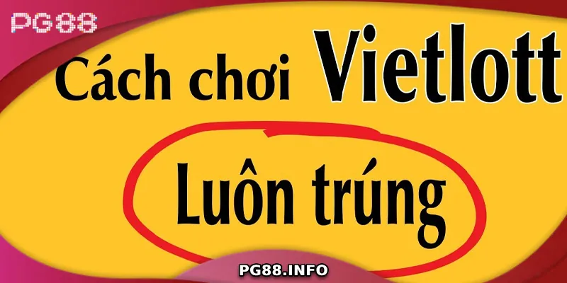 Xổ Số Vietlott - Hướng Dẫn Chi Tiết Từ A Đến Z Cho Tân Binh Kinh nghiệm chơi xổ số Vietlott giúp tăng tỷ lệ trúng thưởng