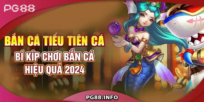 Hướng Dẫn Cách Chơi Bắn Cá Tiểu Tiên Cá Tại PG88 Quy tắc chơi cơ bản trong bắn cá tiểu tiên cá