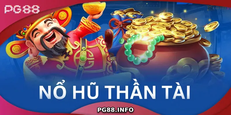 Nổ Hũ Thần Tài - Bí Quyết Săn Thưởng Lớn Tại PG88 Tổng quan về nổ hũ thần tài